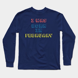 I was born in february Long Sleeve T-Shirt